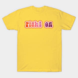 RIGHT ON. Retro 60s 70s aesthetic slang T-Shirt